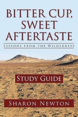 Bitter Cup, Sweet Aftertaste - Lessons from the Wilderness: Study Guide - Sharon Newton - cover