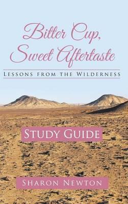 Bitter Cup, Sweet Aftertaste - Lessons from the Wilderness: Study Guide - Sharon Newton - cover