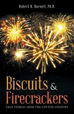 Biscuits & Firecrackers: True Stories from the Cotton Country - Robert N Darnell - cover