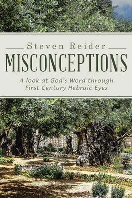 Misconceptions: A look at God's Word through First Century Hebraic Eyes - Steven Reider - cover