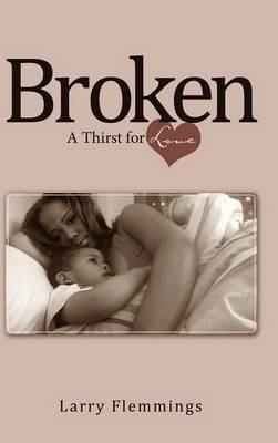 Broken: A Thirst for Love - Larry Flemmings - cover