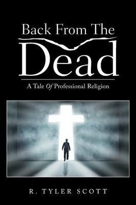 Back From The Dead: A Tale Of Professional Religion - R Tyler Scott - cover