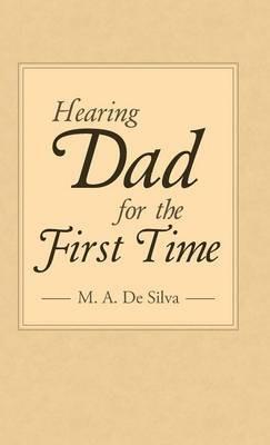 Hearing Dad for the First Time - M a De Silva - cover