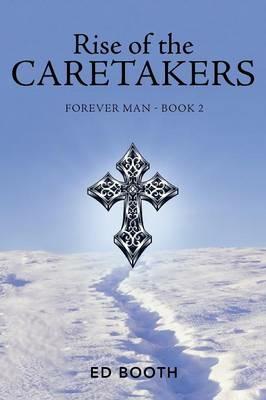 Rise of the Caretakers: Forever Man - Book 2 - Ed Booth - cover
