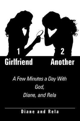 1 Girlfriend 2 Another: A Few Minutes a Day With God, Diane, and Rela - Diane and Rela - cover