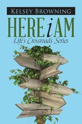 Here I Am: Life's Crossroads Series - Kelsey Browning - cover