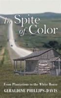 In Spite of Color: From Plantations to the White House - Geraldine Phillips-Davis - cover