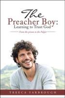 The Preacher Boy: Learning to Trust God: From the prison to the Pulpit - Treeca Yarbrough - cover