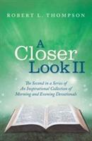 A Closer Look II: The Second in a Series of An Inspirational Collection of Morning and Evening Devotionals - Robert L Thompson - cover