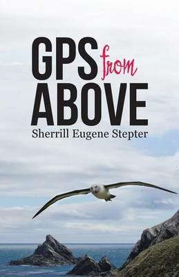 GPS from Above - Sherrill Eugene Stepter - cover