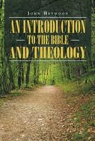 An Introduction to the Bible and Theology - John Heywood - cover