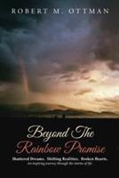 Beyond The Rainbow Promise: Shattered Dreams. Shifting Realities. Broken Hearts. An inspiring journey through the storms of life. - Robert M Ottman - cover