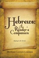 Hebrews: A Reader's Companion: Staying in the Service - Michael Cannon Loehrer - cover