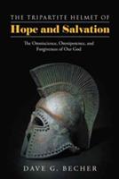 The Tripartite Helmet of Hope and Salvation: The Omniscience, Omnipotence, and Forgiveness of Our God - Dave G Becher - cover