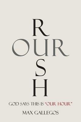 Rush Our: God Says This Is Our Hour - Max Gallegos - cover