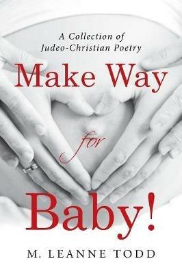 Make Way for Baby!: A Collection of Judeo-Christian Poetry - M Leanne Todd - cover