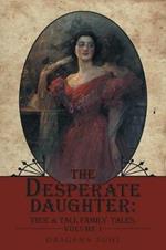 The Desperate Daughter: True & Tall Family Tales, Volume 1