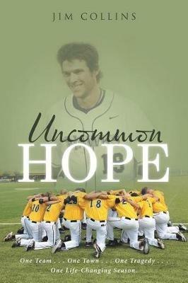 Uncommon Hope: One Team . . . One Town . . . One Tragedy . . . One Life-Changing Season. - Jim Collins - cover