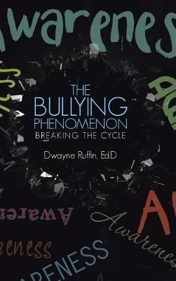 The Bullying Phenomenon: Breaking the Cycle - Ed D Dwayne Ruffin - cover