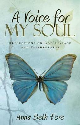 A Voice for My Soul: Reflections on God's Grace and Faithfulness - Anna Beth Fore - cover