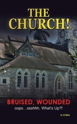 The Church!: Bruised, Wounded oops...ssshhh, What's up?! - Al Miller - cover