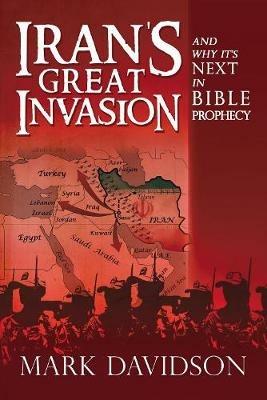 Iran's Great Invasion and Why It's Next in Bible Prophecy - Mark Davidson - cover