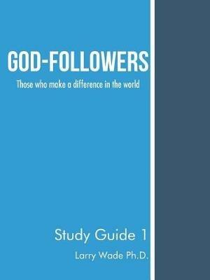 God-Followers: Those who make a difference in the world - Larry Wade - cover