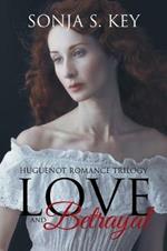 Love and Betrayal: Huguenot Romance Trilogy