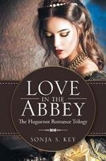 Love in the Abbey: The Huguenot Romance Trilogy