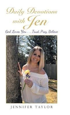 Daily Devotions with Jen: God Loves You . . . Trust, Pray, Believe - Jennifer Taylor - cover