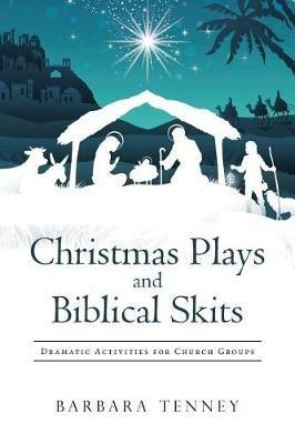 Christmas Plays and Biblical Skits: Dramatic Activities for Church Groups - Barbara Tenney - cover