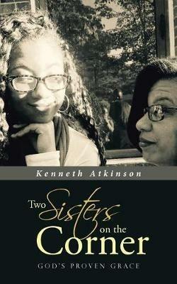 Two Sisters on the Corner: God's Proven Grace - Kenneth Atkinson - cover