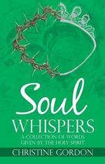 Soul Whispers: A Collection of Words Given by the Holy Spirit