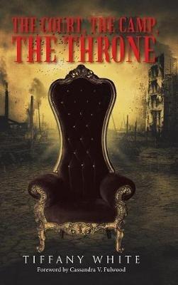 The Court, the Camp, the Throne - Tiffany White - cover