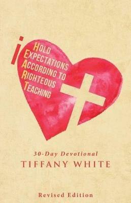 Iheart (I Hold Expectations According to Righteous Teaching): 30-Day Devotional - Tiffany White - cover