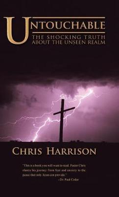 Untouchable: The Shocking Truth about the Unseen Realm - Chris Harrison - cover