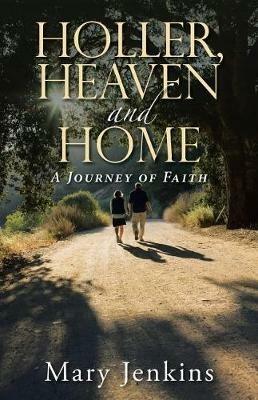 Holler, Heaven and Home: A Journey of Faith - Mary Jenkins - cover