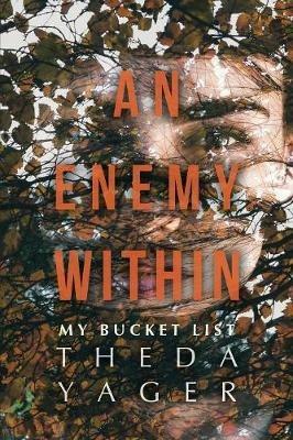 An Enemy Within: My Bucket List - Theda Yager - cover
