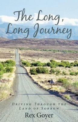 The Long, Long Journey: Driving Through the Land of Sorrow - Rex Goyer - cover