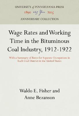 Wage Rates and Working Time in the Bituminous Coal Industry 1912-1922: With a Summary of Rates for Separate Occupations in Each Coal District in the United States