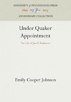Under Quaker Appointment: The Life of Jane P. Rushmore