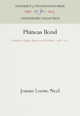 Phineas Bond: A Study in Anglo-American Relations 1786-1812