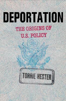Deportation: The Origins of U.S. Policy - Torrie Hester - cover