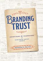 Branding Trust: Advertising and Trademarks in Nineteenth-Century America