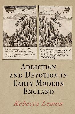 Addiction and Devotion in Early Modern England - Rebecca Lemon - cover