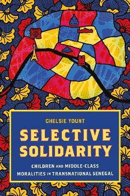 Selective Solidarity: Children and Middle-Class Moralities in Transnational Senegal - Chelsie Yount - cover