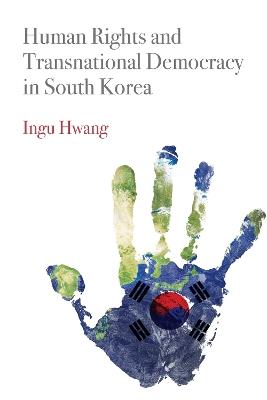 Human Rights and Transnational Democracy in South Korea - Ingu Hwang - cover