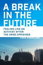 A Break in the Future: Feeling Like an Activist After the Arab Uprisings