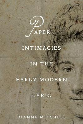 Paper Intimacies in the Early Modern Lyric - Dianne Mitchell - cover