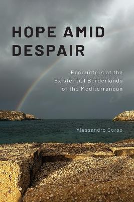 Hope Amid Despair: Encounters at the Existential Borderlands of the Mediterranean - Alessandro Corso - cover